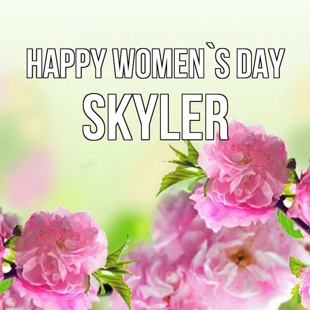 Greetings card с именем, Skyler happy women`s day цветы Greetings with text for free download 
